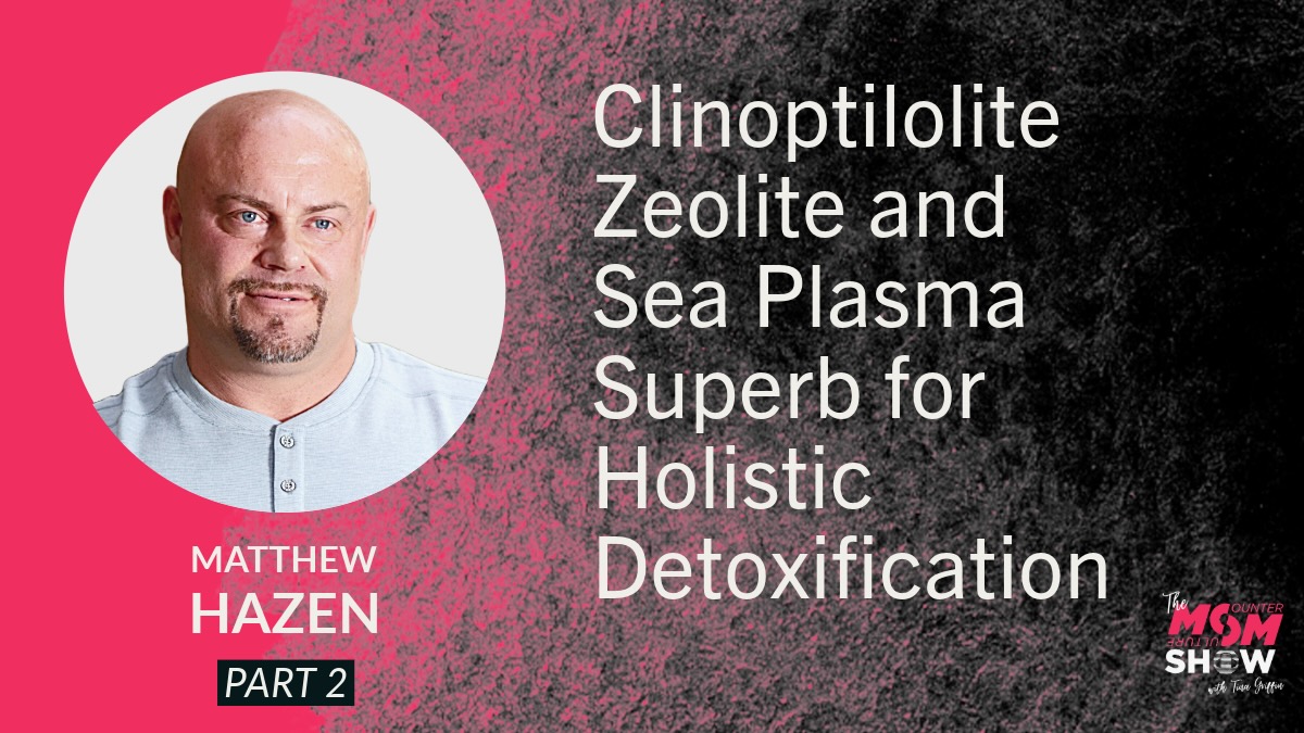 Clinoptilolite Zeolite and Sea Plasma Superb for Holistic Detoxification - Matthew Hazen